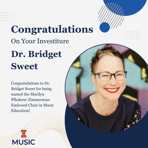 Join the School of Music for a special ceremony to celebrate the investiture of Dr. Bridget Sweet as the Marilyn Pflederer Zimmerman Endowed Chair in Music Education!