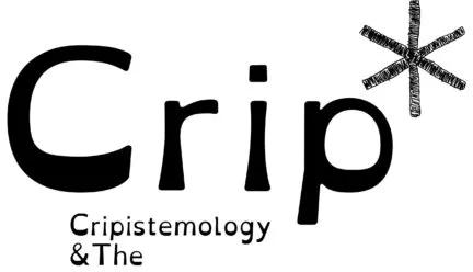 the word "crip" with an asterick designed - cripistemology &amp; the arts