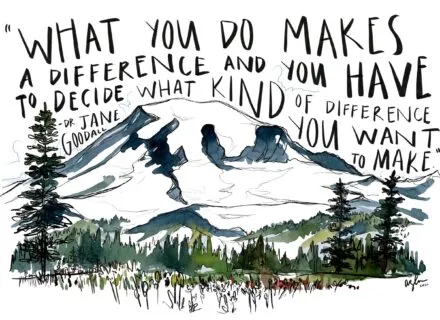 Landscape watercolor with a quote by Jane Goodall that begins, "What you do makes a difference..."